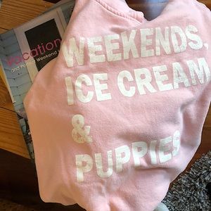 Weekends, Ice Cream & Puppies sweatshirt!